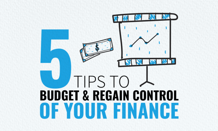5 Tips to Budget & Regain Control of Your Finances