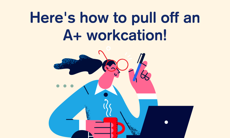 Stay Focused Wherever You Are: Tips for Workcation Success