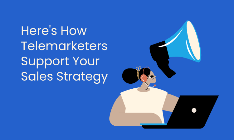 Here’s How Telemarketers Boost Your Sales Campaigns