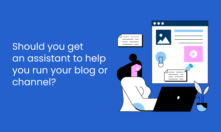 Virtual Assistant for Bloggers: Do You Need to Hire One?
