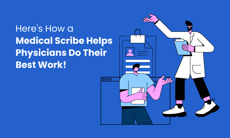 How a Medical Scribe Helps the Physician Be Better at Work